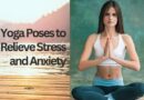 7 Yoga Poses to Relieve Stress and Anxiety